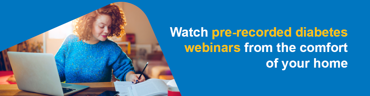 Watch pre-recorded diabetes webinars from the comfort of your home